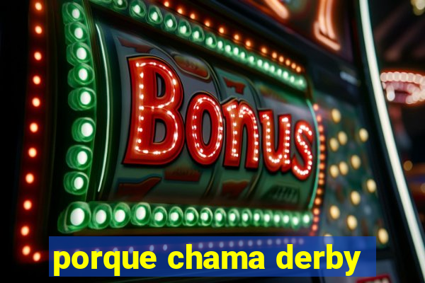 porque chama derby